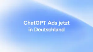 ChatGPT Ads jetzt in Deutschland